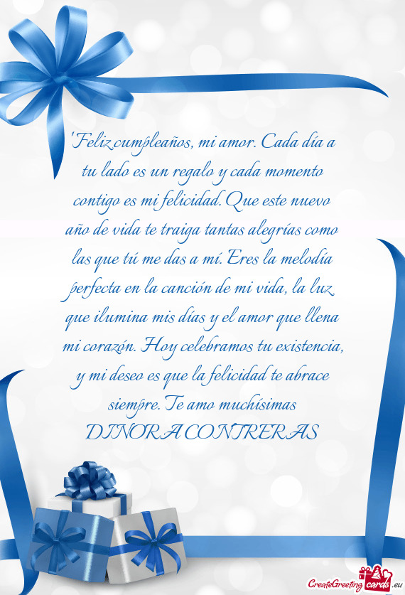 Que este nuevo año de vida te traiga tantas alegrías como las que tú me das a mí. Eres la melo
