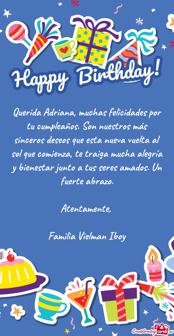 Querida Adriana, muchas felicidades por tu cumpleaños. Son nuestros más sinceros deseos que esta n