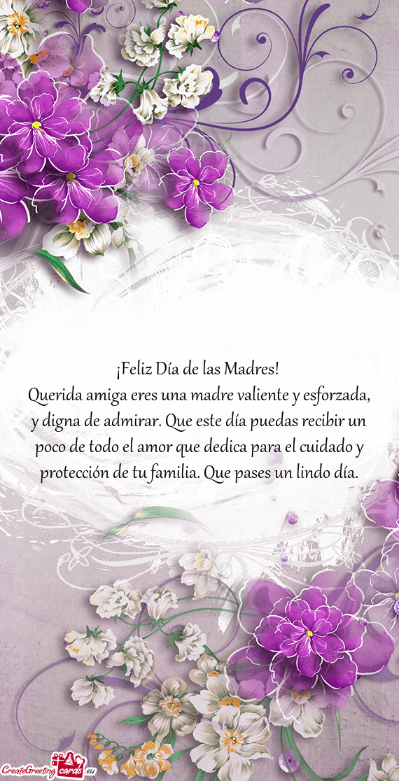 Querida amiga eres una madre valiente y esforzada, y digna de admirar. Que este día puedas recibir