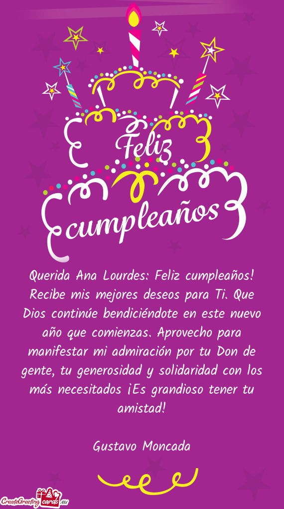 Querida Ana Lourdes: Feliz cumpleaños! Recibe mis mejores deseos para Ti. Que Dios continúe bendic