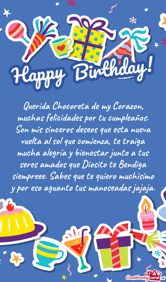 Querida Chocoreta de my Corazon, muchas felicidades por tu cumpleaños. Son mis sinceros deseos que