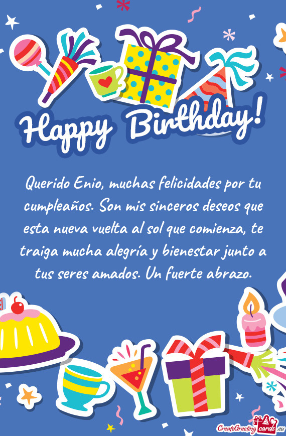 Querido Enio, muchas felicidades por tu cumpleaños. Son mis sinceros deseos que esta nueva vuelta a