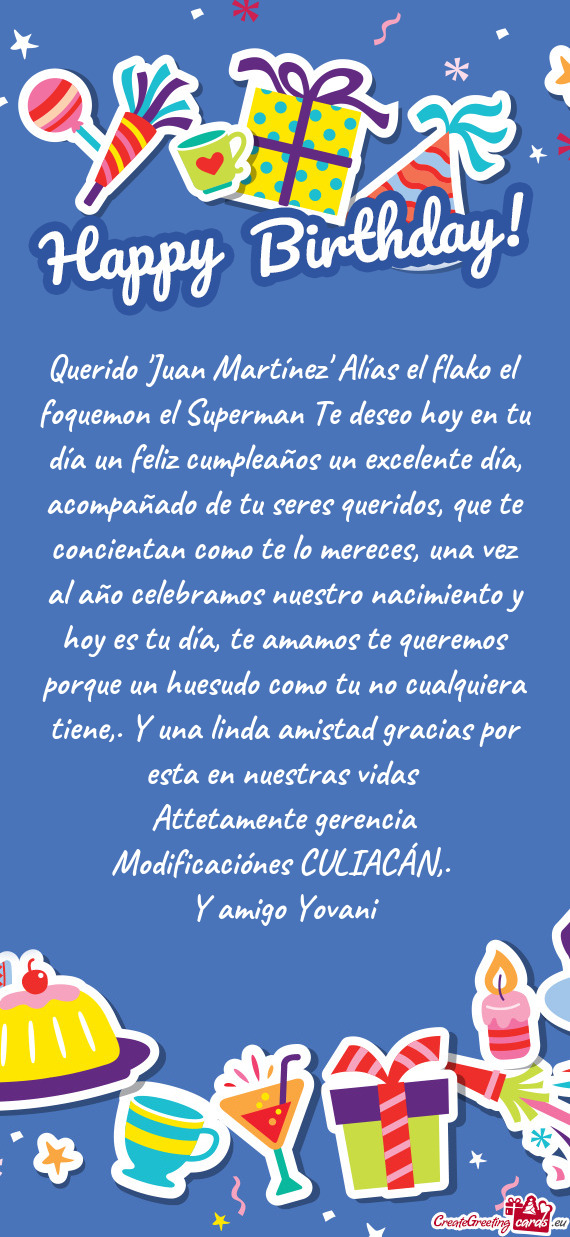 Querido "Juan Martínez" Alías el flako el foquemon el Superman Te deseo hoy en tu día un feliz cu