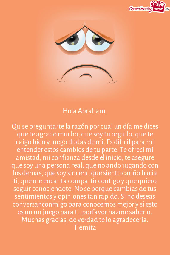 Quise preguntarte la razón por cual un día me dices que te agrado mucho, que soy tu orgullo, que t