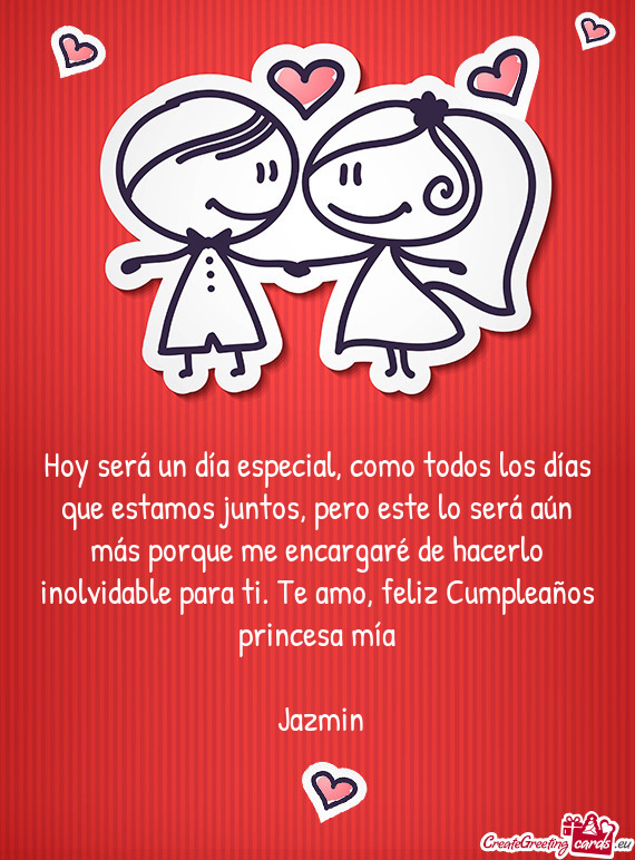 Rque me encargaré de hacerlo inolvidable para ti. Te amo, feliz Cumpleaños princesa mía