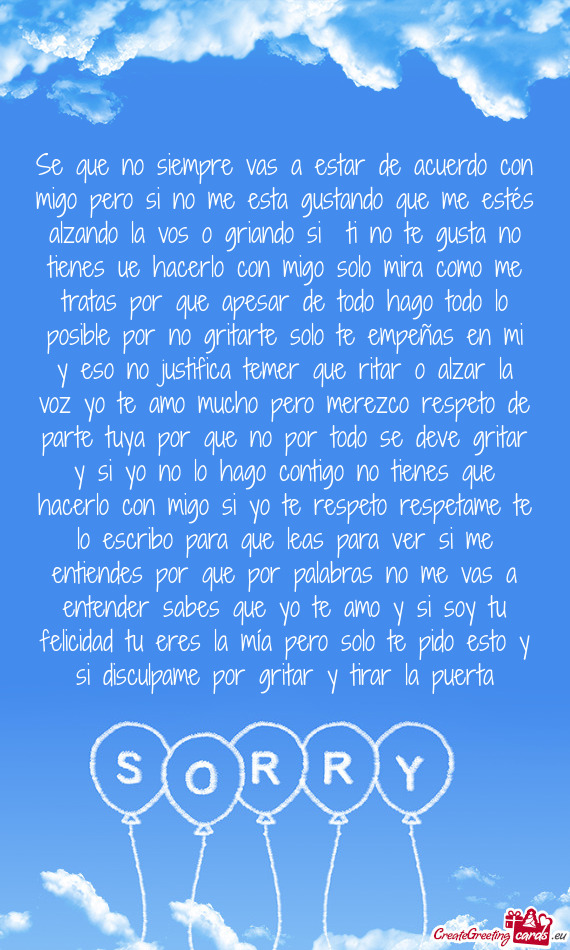 Se que no siempre vas a estar de acuerdo con migo pero si no me esta gustando que me estés alzando