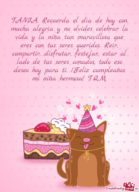 TANIA, Recuerda el día de hoy con mucha alegría y no olvides celebrar la vida y la niña tan marav