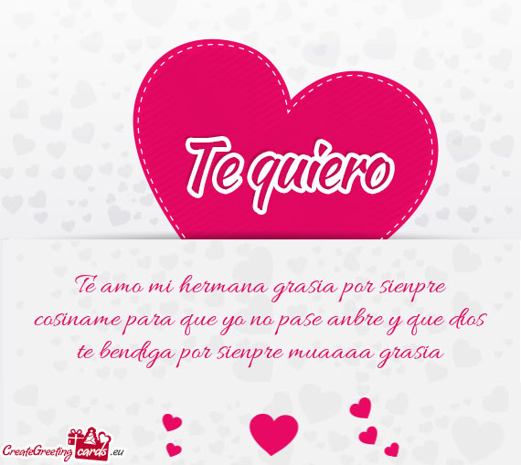 Te amo mi hermana grasia por sienpre cosiname para que yo no pase anbre y que dios te bendiga por si