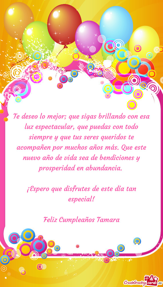 Te deseo lo mejor; que sigas brillando con esa luz espectacular, que puedas con todo siempre y que t