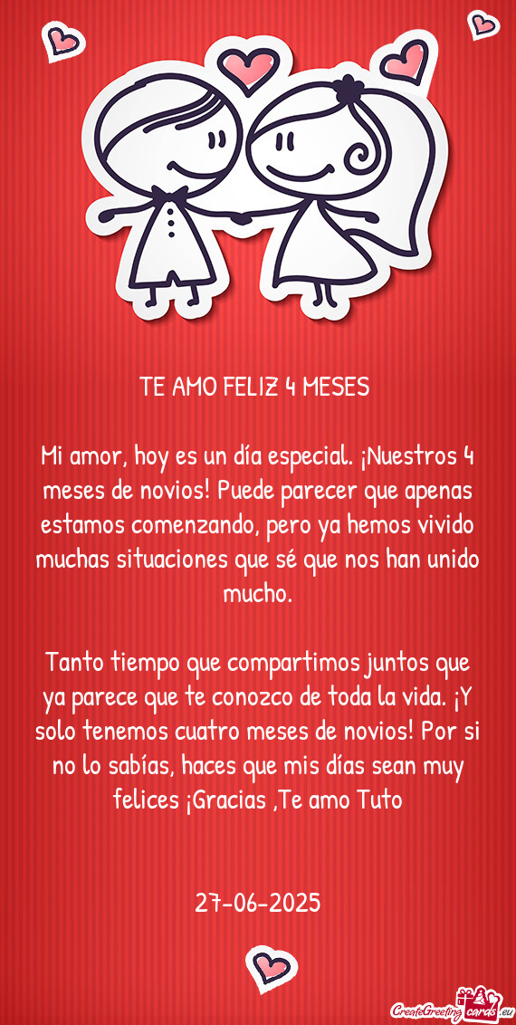 Uatro meses de novios! Por si no lo sabías, haces que mis días sean muy felices ¡Gracias ,Te amo