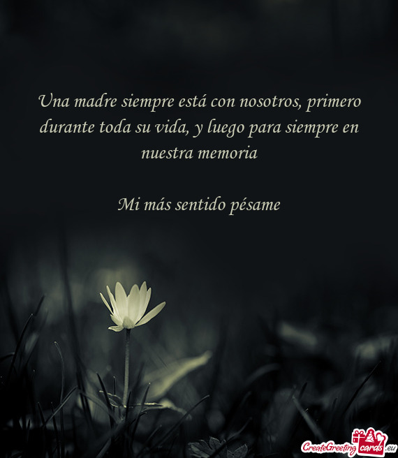 Una madre siempre está con nosotros, primero durante toda su vida, y luego para siempre en nuestra