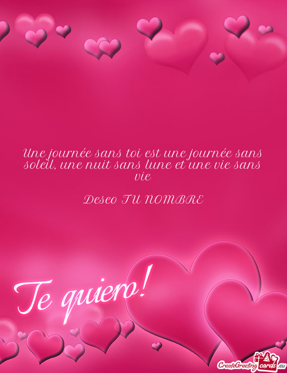 Une journée sans toi est une journée sans soleil, une nuit sans lune et une vie sans vie