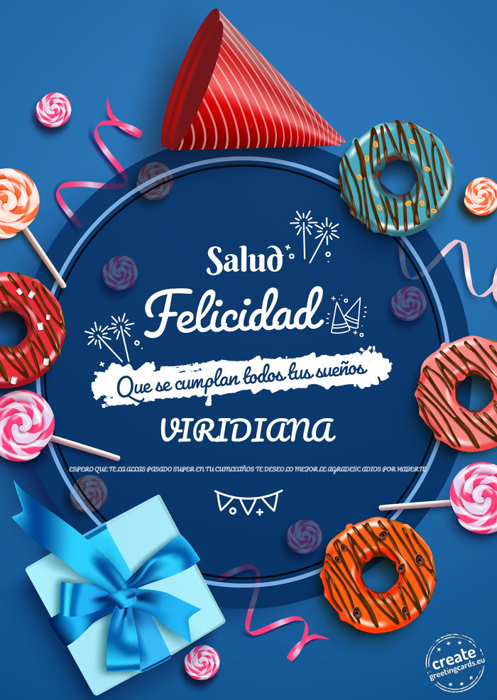 VIRIDIANA ESPERO QUE TE LA ALLAS PASADO SUPER EN TU CUMLEAÑOS TE DESEO LO MEJOR LE AGRADESC ADIOS