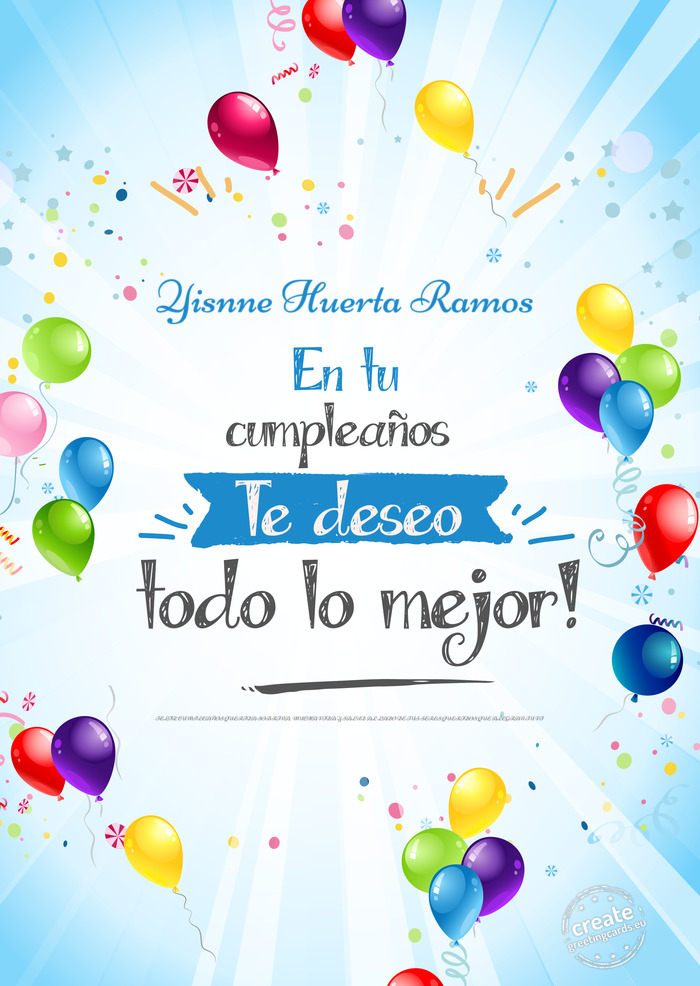 Yisnne Huerta Ramos FELIZ CUMPLEAÑOS QUERIDA SOBRINA, MUCHA VIDA Y SALUD AL LADO DE TUS SERES QUER